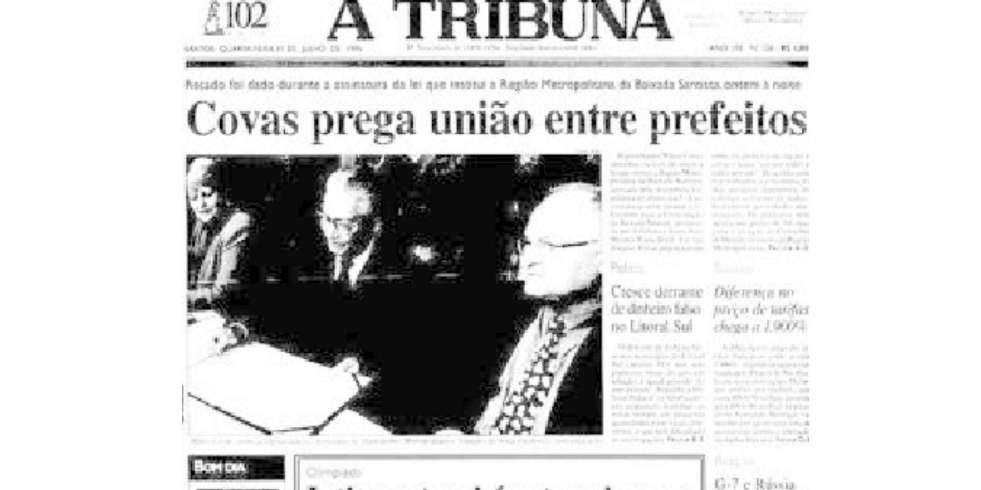 A Tribuna noticiava, na quarta-feira, dia 31 de julho de 1996, a assinatura, pelo então governador, o santista Mário Covas, da lei que instituiu a Região Metropolitana da Baixada Santista